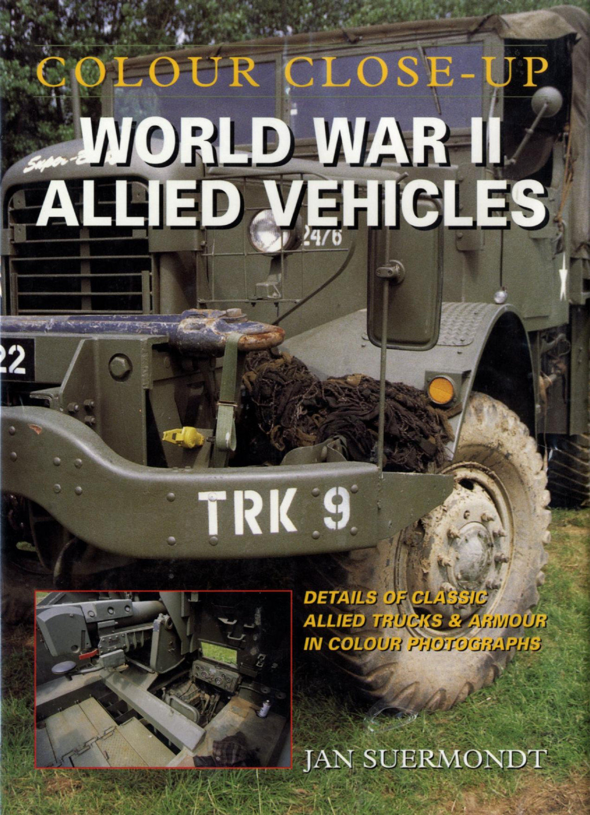Colour Closeup World War Ii Allied Vehicles 1st Edition Jan Suermondt