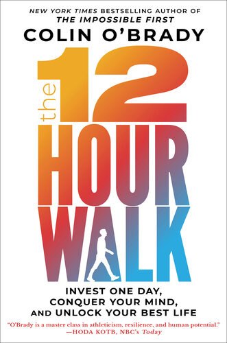 The 12hour Walk Invest One Day Conquer Your Mind And Unlock Your Best Life Colin Obrady