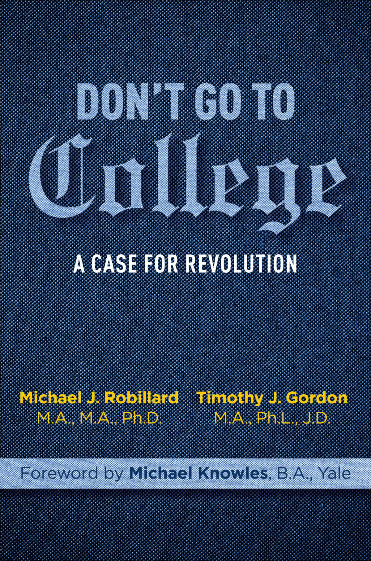 Dont Go To College A Case For Revolution Timothy Gordon Michael Robillard