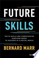 Future Skills The 20 Skills And Competencies Everyone Needs To Succeed In A Digital World Bernard Marr