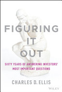 Figuring It Out Sixty Years Of Answering Investors Most Important Questions Charles D Ellis