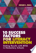 10 Success Factors For Literacy Intervention Getting Results With Mtss In Elementary Schools Susan L Hall
