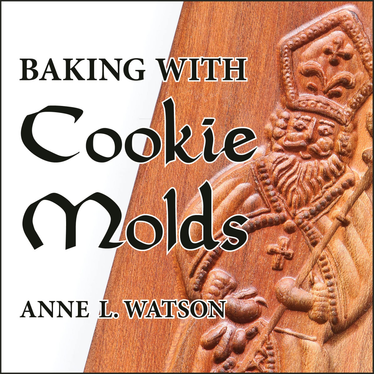 Baking With Cookie Molds Secrets And Recipes For Making Amazing Handcrafted Cookies For Your Christmas Holiday Wedding Tea Party Swap Exchange Or Everyday Treat 3rd Edition Anne L Watson