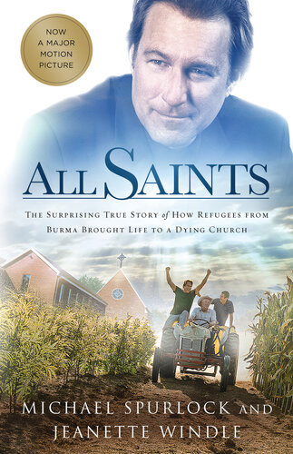 All Saints The Surprising Story Of How Refugees From Burma Brought Life To A Dying Church Michael Spurlock