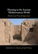 Housing In The Ancient Mediterranean World Material And Textual Approaches J A Baird
