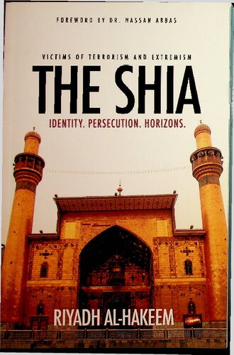 The Shia Identity Persecution Horizons Victims Of Terrorism And Extremism 1st Edition Riyadh Alhakim