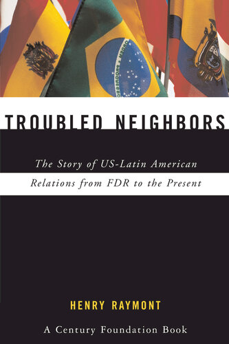 Troubled Neighbors The Story Of Uslatin American Relations From Fdr To The Present Henry Raymont