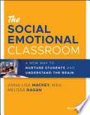 The Social Emotional Classroom A New Way To Nurture Students And Understand The Brain Annalisa Mackey