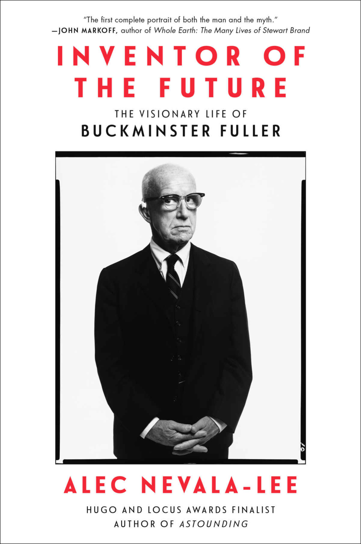 Inventor Of The Future The Visionary Life Of Buckminster Fuller Alec Nevalalee