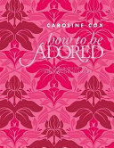 How To Be Adored A Girls Guide To Hollywood Glamour Caroline Cox