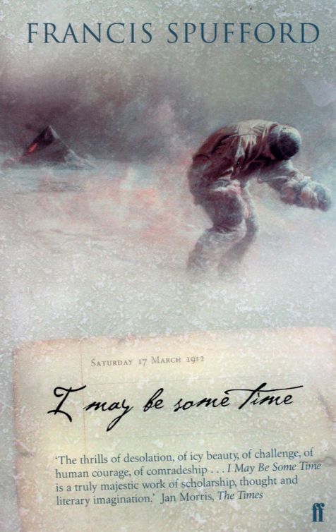 I May Be Some Time Francis Spufford