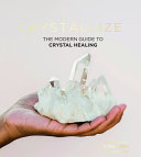 Crystallize The Modern Guide To Crystal Healing Yulia Van Doren