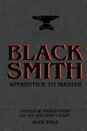 Blacksmith Apprentice To Master Tools Traditions Of An Ancient Craft Pole