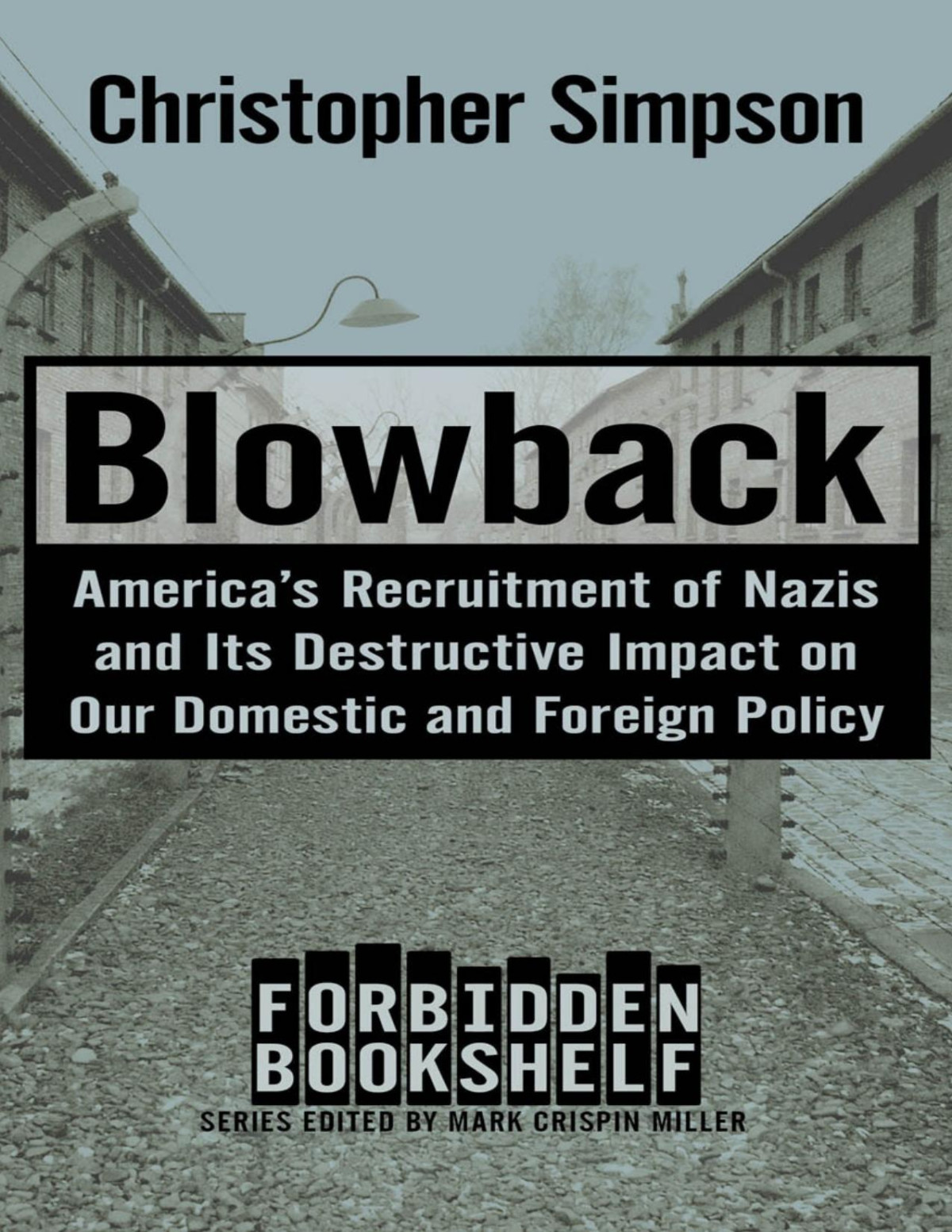 Blowback Americas Recruitment Of Nazis And Its Destructive Impact On Our Domestic And Foreign Policy Forbidden Bookshelf Book 4 Simpson
