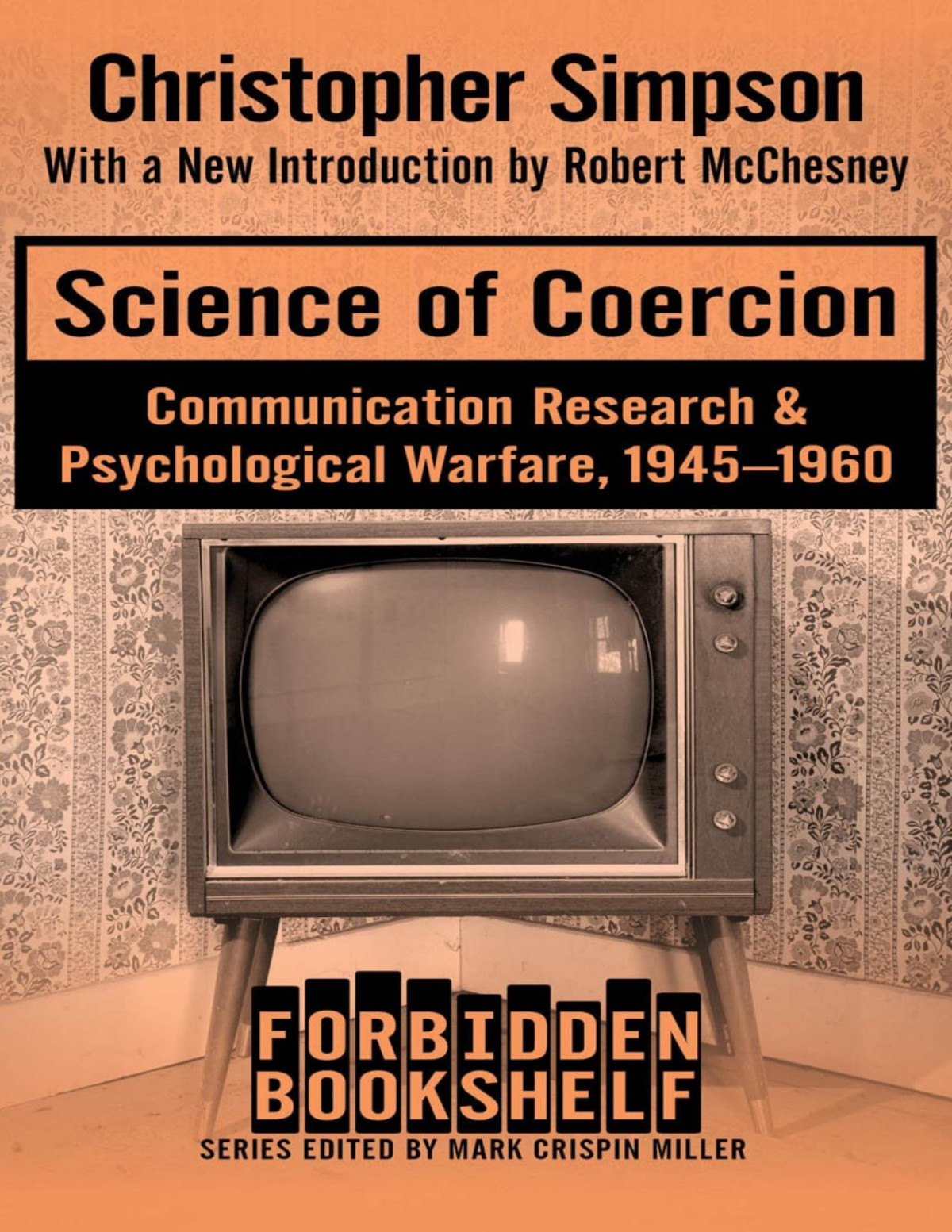 Science Of Coercion Communication Research And Psychological Warfare 19451960 Forbidden Bookshelf Book 13 Simpson
