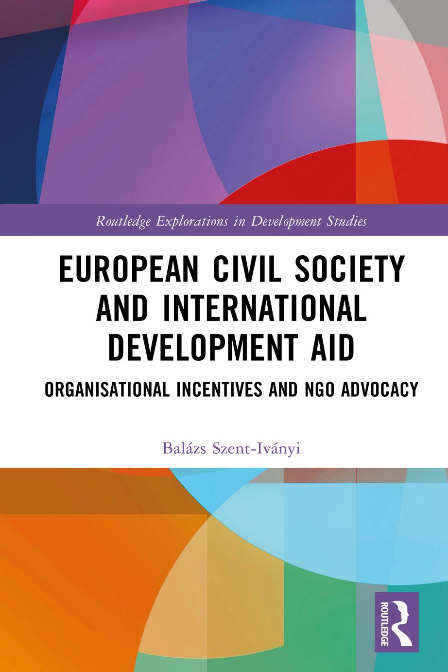 European Civil Society And International Development Aid Organisational Incentives And Ngo Advocacy Balzs Szentivnyi