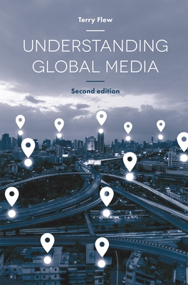 Understanding Global Media Second Edition 2nd Edition Terry Flew
