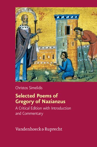 Selected Poems Of Gregory Of Nazianzus I217 Ii110 19 32 A Critical Edition With Introduction And Commentary Critical Ed Christos Simelidis