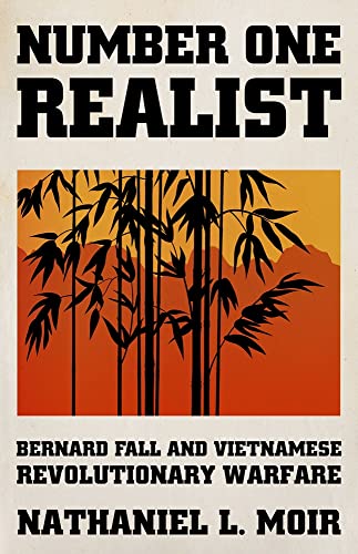 Number One Realist Bernard Fall And Vietnamese Revolutionary Warfare Nathaniel L Moir