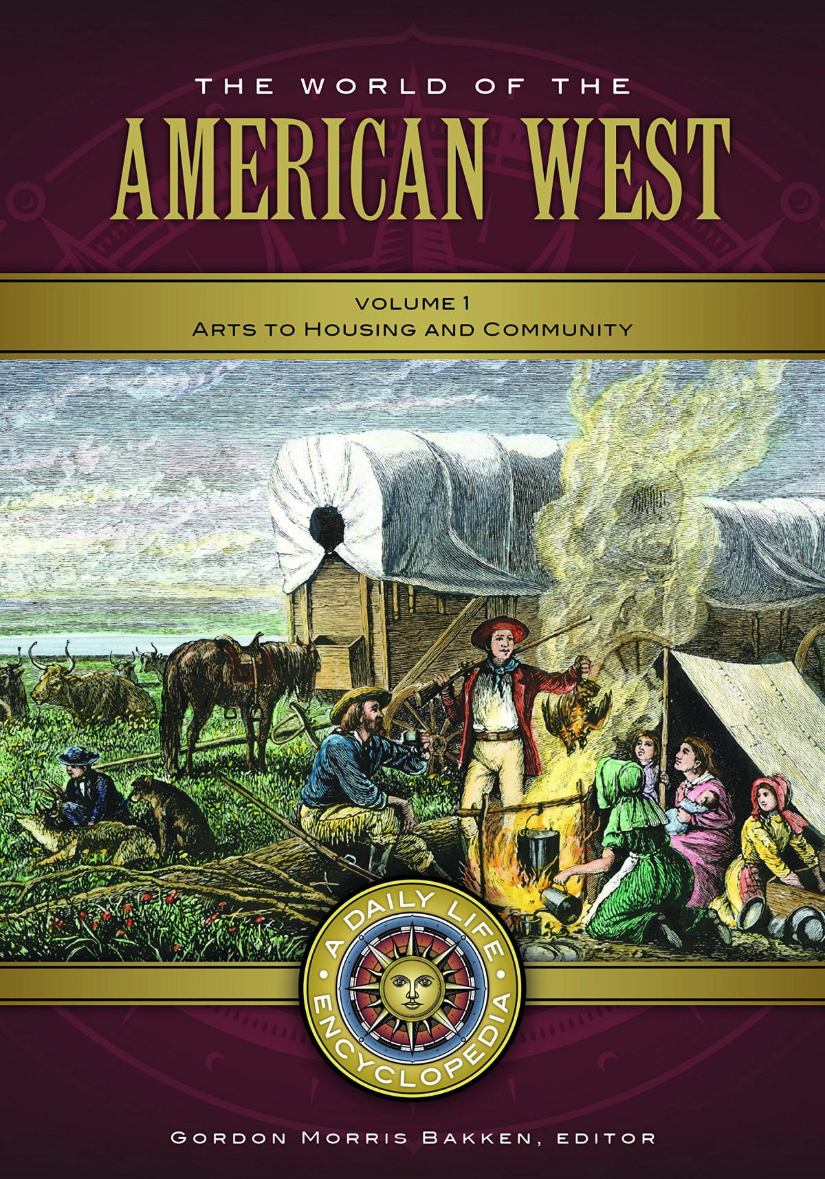 The World Of The American West A Daily Life Encyclopedia Illustrated Gordon Morris Bakken