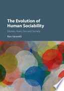 The Evolution Of Human Sociability Desires Fears Sex And Society Ron Vannelli