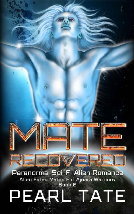 Mate Recovered Paranormal Scifi Alien Romance Alien Fated Mates For Ajnara Warriors Book 2 Pearl Tate
