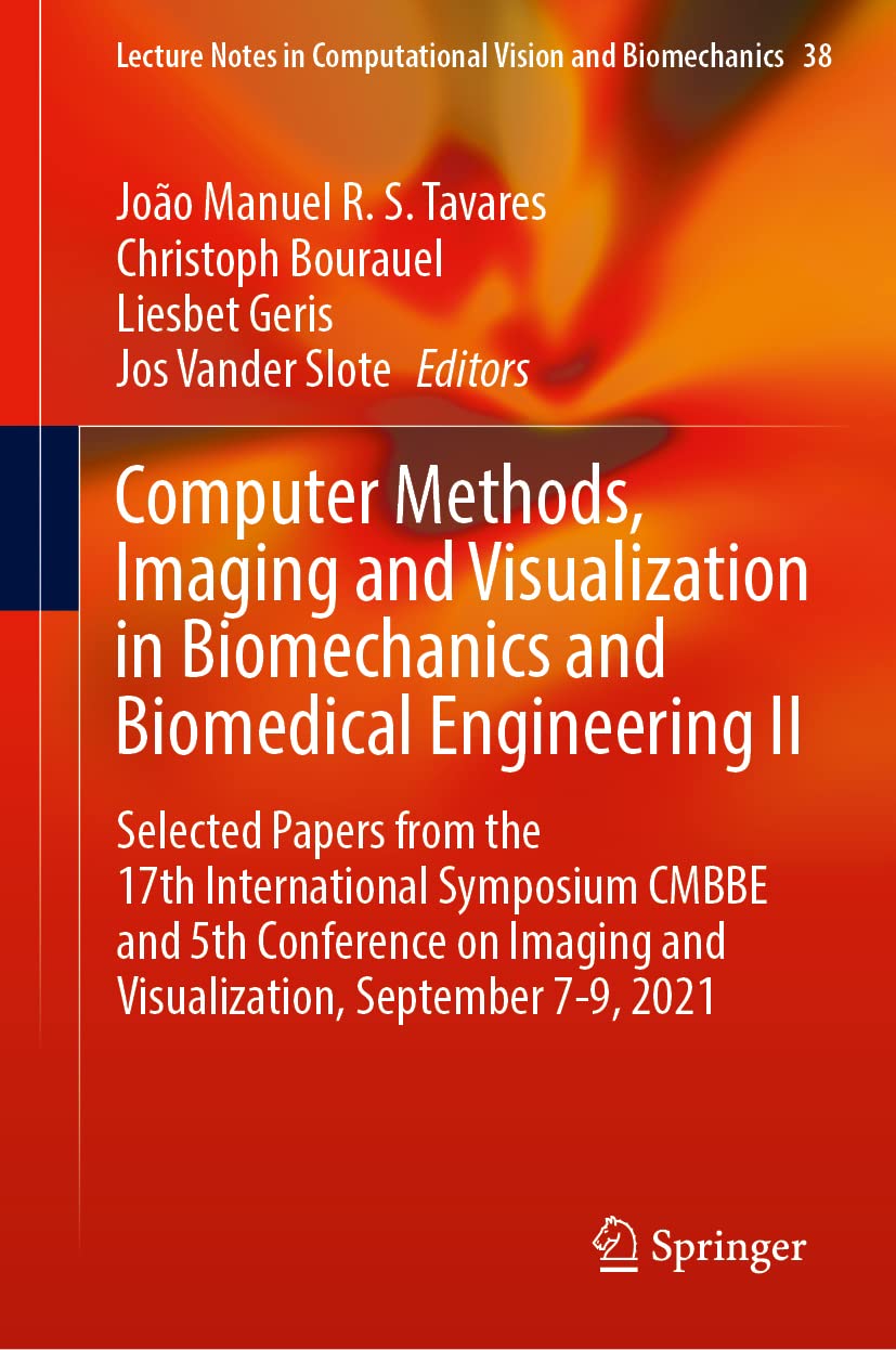 Computer Methods Imaging And Visualization In Biomechanics And Biomedical Engineering Ii Selected Papers From The 17th International Symposium Cmbbe And 5th Conference On Imaging And Visualization Septemebr 79 2021 1st Ed 2023 Joo Manuel R S Tavares Editor