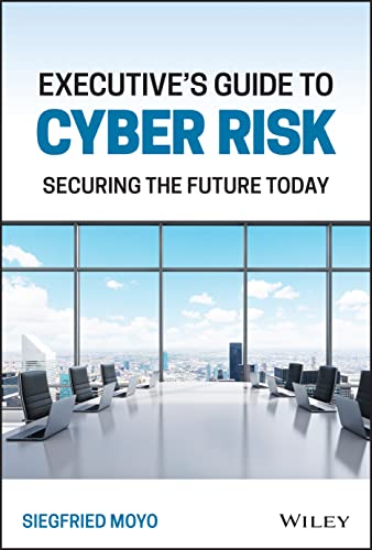 Executives Guide To Cyber Risk Securing The Future Today 1st Edition Moyo