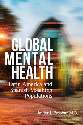 Global Mental Health Latin America And Spanishspeaking Populations None Javier I Escobar