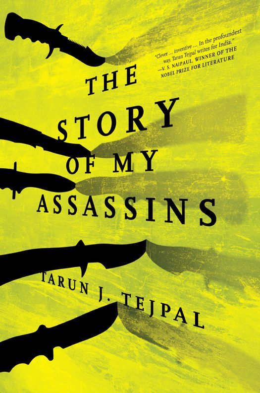 The Story Of My Assassins A Novel Tarun J Tejpal