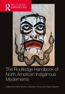 The Routledge Handbook Of North American Indigenous Modernisms Kirby Brown