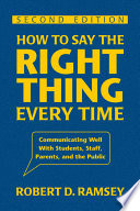 How To Say The Right Thing Every Time Communicating Well With Students Staff Parents And The Public 2nd Edition Robert D Ramsey