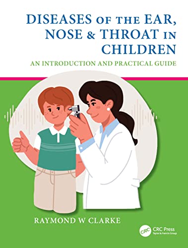 Diseases Of The Ear Nose Throat In Children An Introduction And Practical Guide 1st Edition Raymond W Clarke