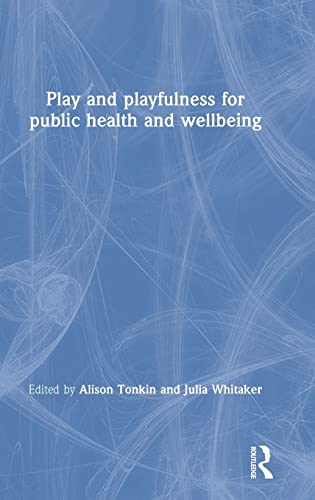 Play And Playfulness For Public Health And Wellbeing 1st Edition Alison Tonkin Editor
