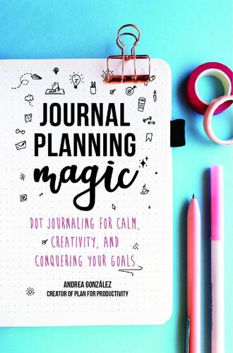 Journal Planning Magic Dot Journaling For Calm Creativity And Conquering Your Goals Bullet Journaling Productivity Planner Guided Journals Andrea Gonzalez