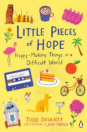 Little Pieces Of Hope Happymaking Things In A Difficult World Todd Doughty Josie Portillo