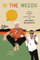 In The Weeds Around The World And Behind The Scenes With Anthony Bourdain Tom Vitale