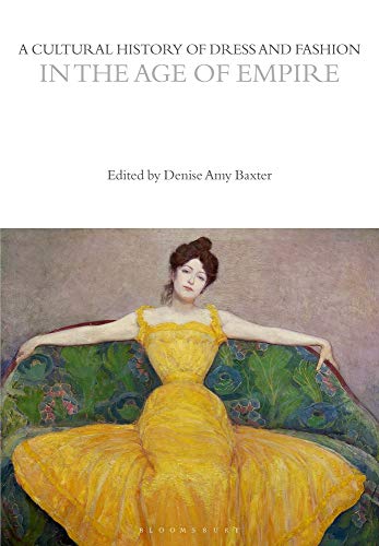 A Cultural History Of Dress And Fashion In The Age Of Empire Denise Amy Baxter