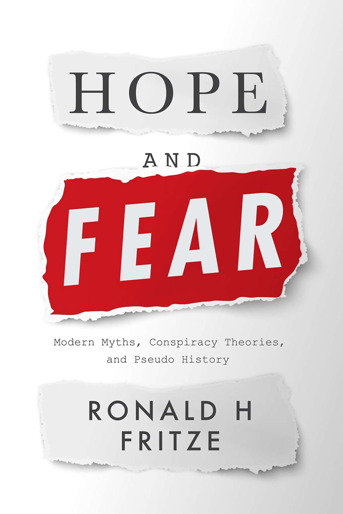 Hope And Fear Modern Myths Conspiracy Theories And Pseudo History Ronald H Fritze