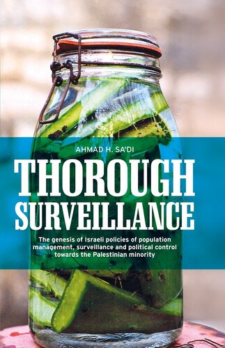 Thorough Surveillance The Genesis Of Israeli Policies Of Population Management Surveillance And Political Control Towards The Palestinian Minority Ahmad H Sadi