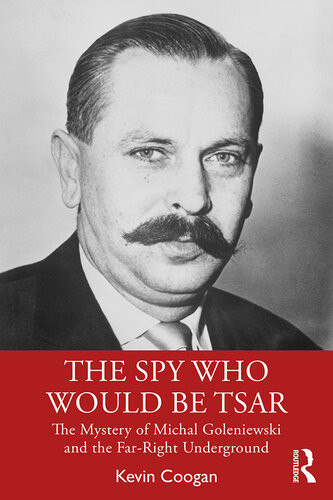 The Spy Who Would Be Tsar The Mystery Of Michal Goleniewski And The Farright Underground Kevin Coogan