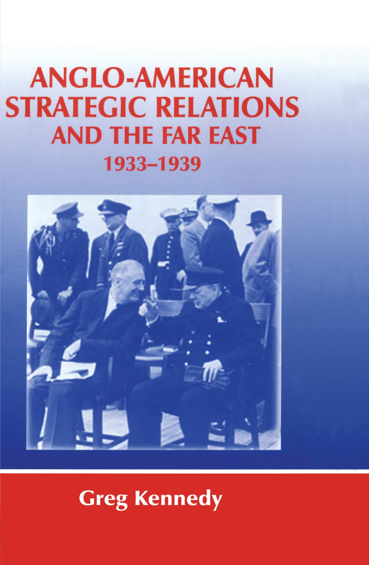 Angloamerican Strategic Relations And The Far East 19331939 Imperial Crossroads Greg Kennedy