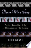 Dance Me A Song Astaire Balanchine Kelly And The American Film Musical Beth Genn