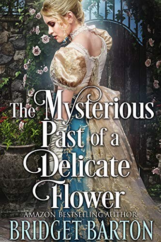 The Mysterious Past Of A Delicate Flower A Historical Regency Romance Book Bridget Barton