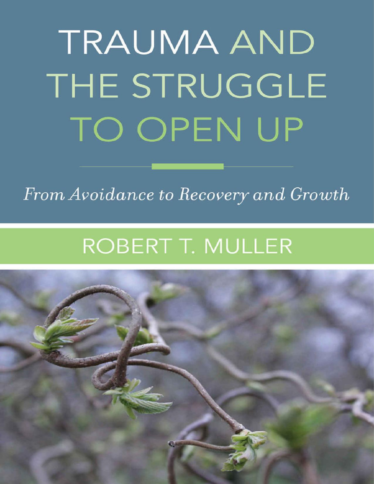 Trauma And The Struggle To Open Up From Avoidance To Recovery And Growth Robert T Muller