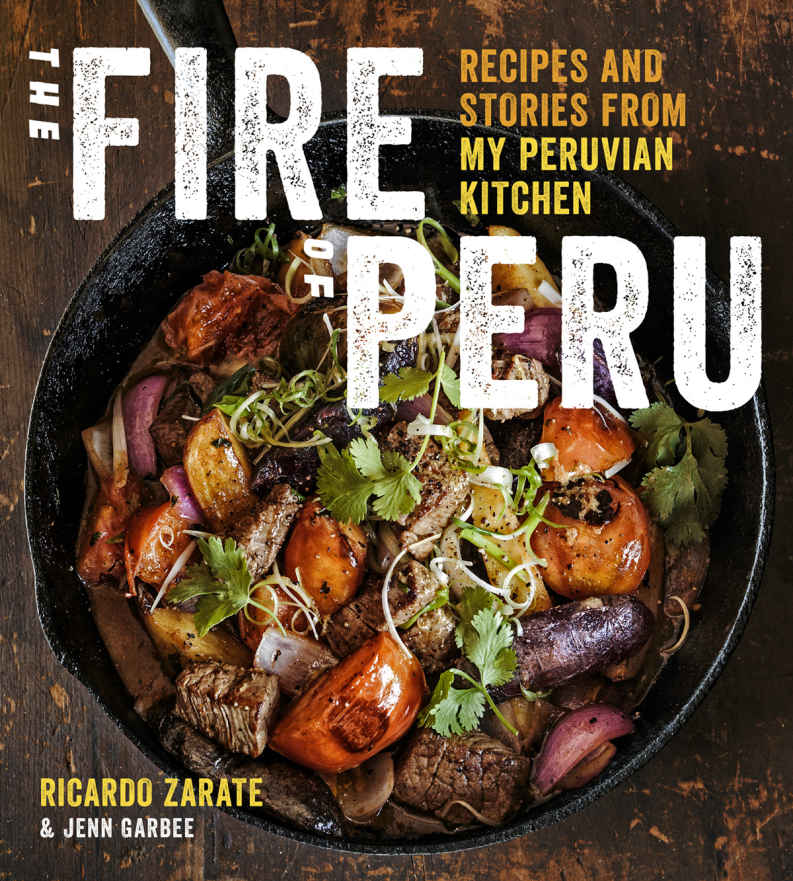 The Fire Of Peru Recipes And Stories From My Peruvian Kitchen Ricardo Zarate