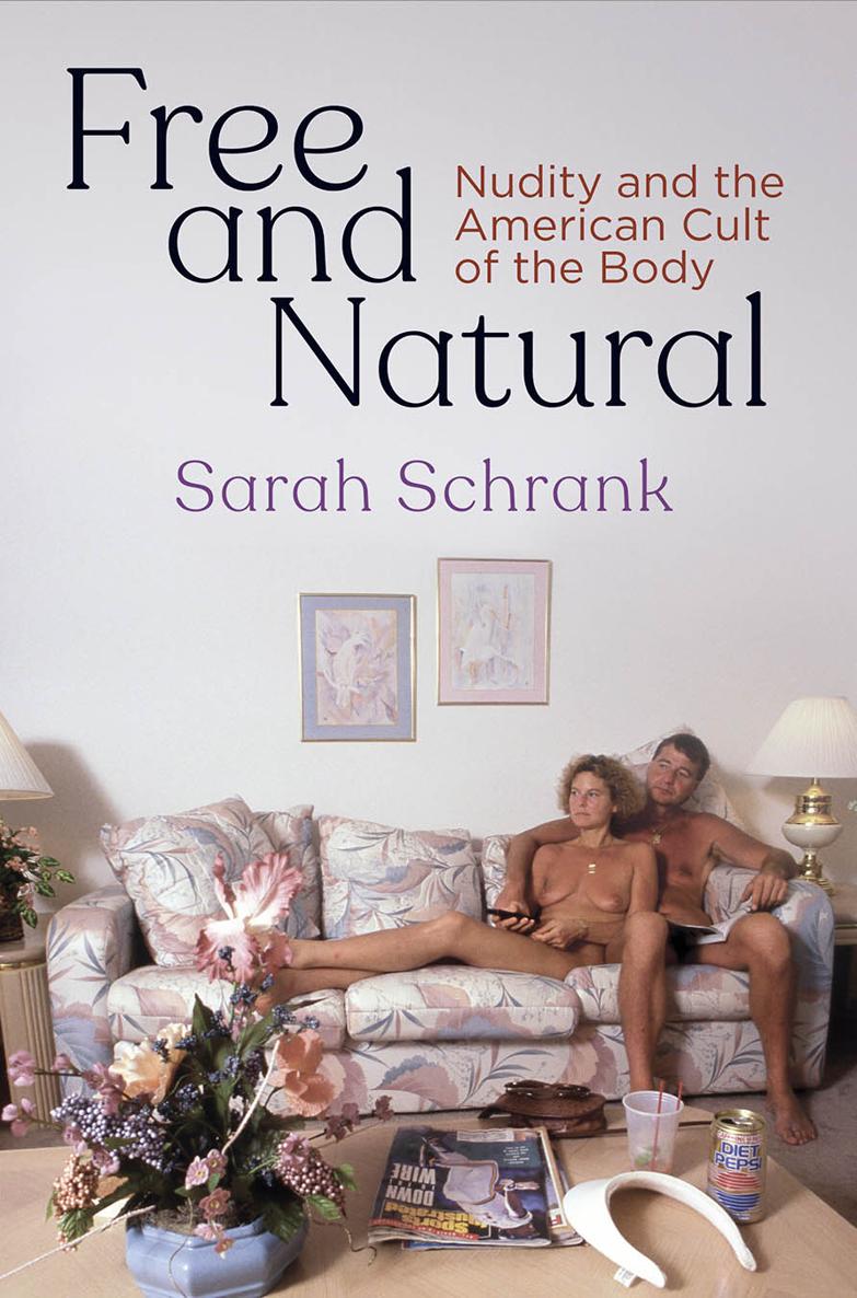 Free And Natural Nudity And The American Cult Of The Body Sarah Schrank