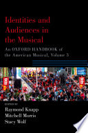 Identities And Audiences In The Musical An Oxford Handbook Of The American Musical Volume 3 Raymond Knapp