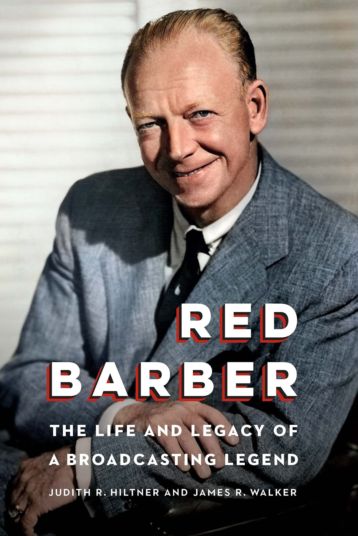Red Barber The Life And Legacy Of A Broadcasting Legend Judith R Hiltner