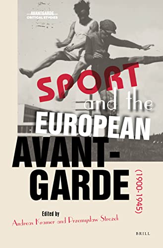 Sport And The European Avantgarde 19001945 Andreas Kramer Ed Przemysaw Stroekl